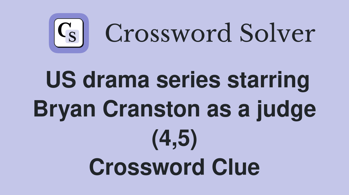 US Drama Series Starring Bryan Cranston As A Judge 4 5 Crossword